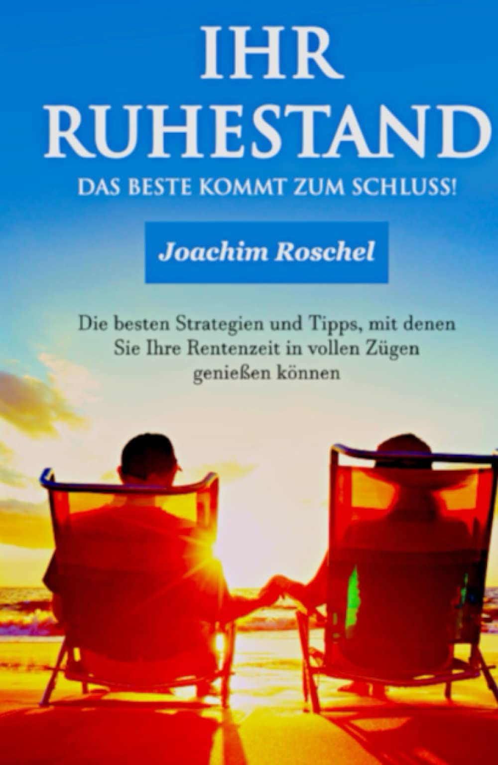 IHR RUHESTAND - Das Beste kommt zum Schluss!: Die besten Strategien und Tipps, mit denen Sie Ihre Rentenzeit in vollen Zügen genießen können Law