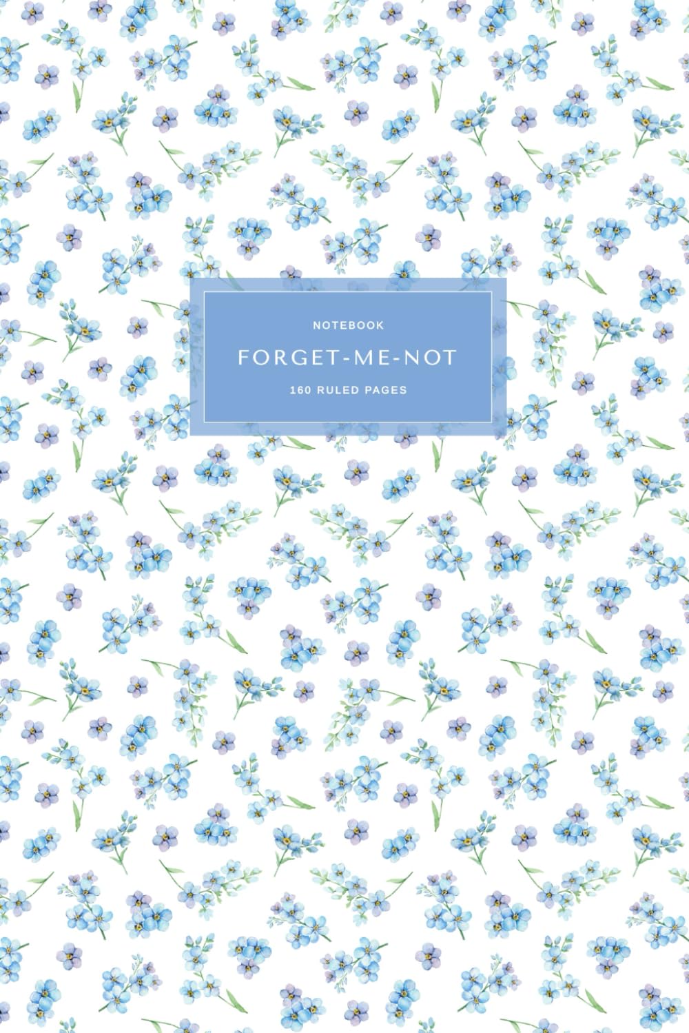 Forget-Me-Not Notebook: 6 x 9 inch Lined Journal, 160 Pages, College Ruled, Diary, Flowers, Blue Floral Design, Matte Cover Business, Finance & Career