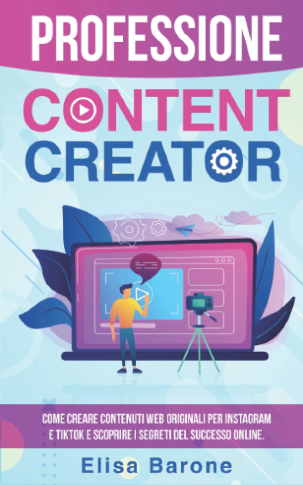 Professione Content Creator: Come creare Contenuti Web originali per Instagram e TIKTOK e scoprire i segreti del successo online. Contemporary literature