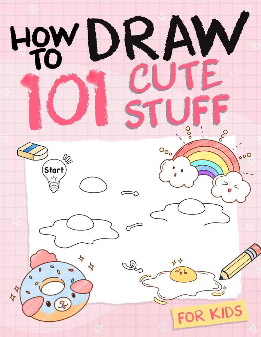 How To Draw 101 Cute Stuff For Kids: Simple and Easy Step-by-Step Guide Book to Draw Everything like Animals, Gift, Avocado and more with Cute Style Books