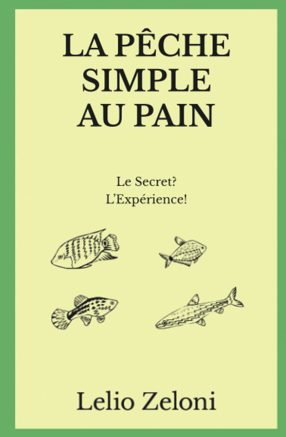 La Pêche Simple au Pain: Le Secret? L’Expérience! book