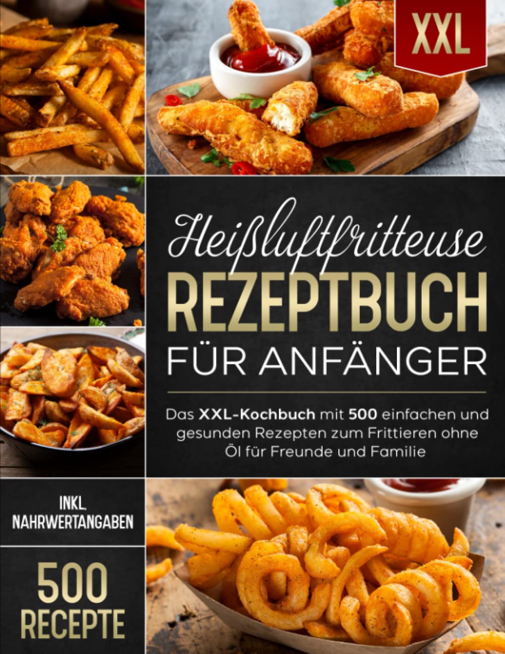 Heißluftfritteuse Rezeptbuch für Anfänger: Das XXL-Kochbuch mit 500 einfachen und gesunden Rezepten zum Frittieren ohne Öl für Freunde und Familie (inkl. Nährwertangaben) Medicine