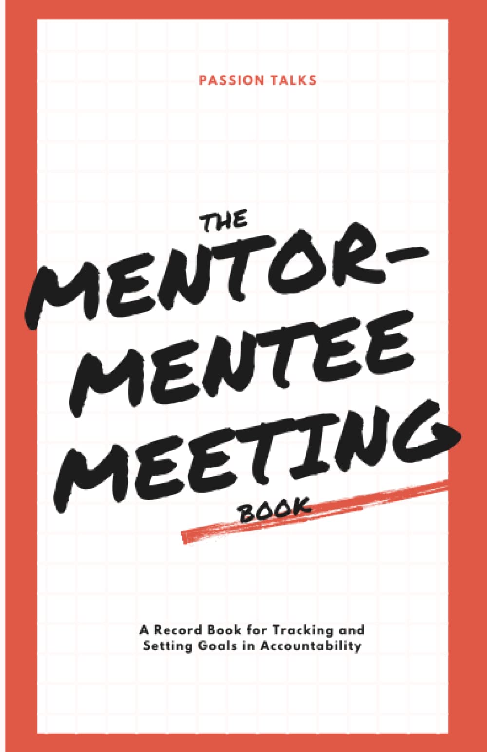 The Mentor-Mentee Meeting Book: A Record Book for Tracking and Setting Goals in Accountability book