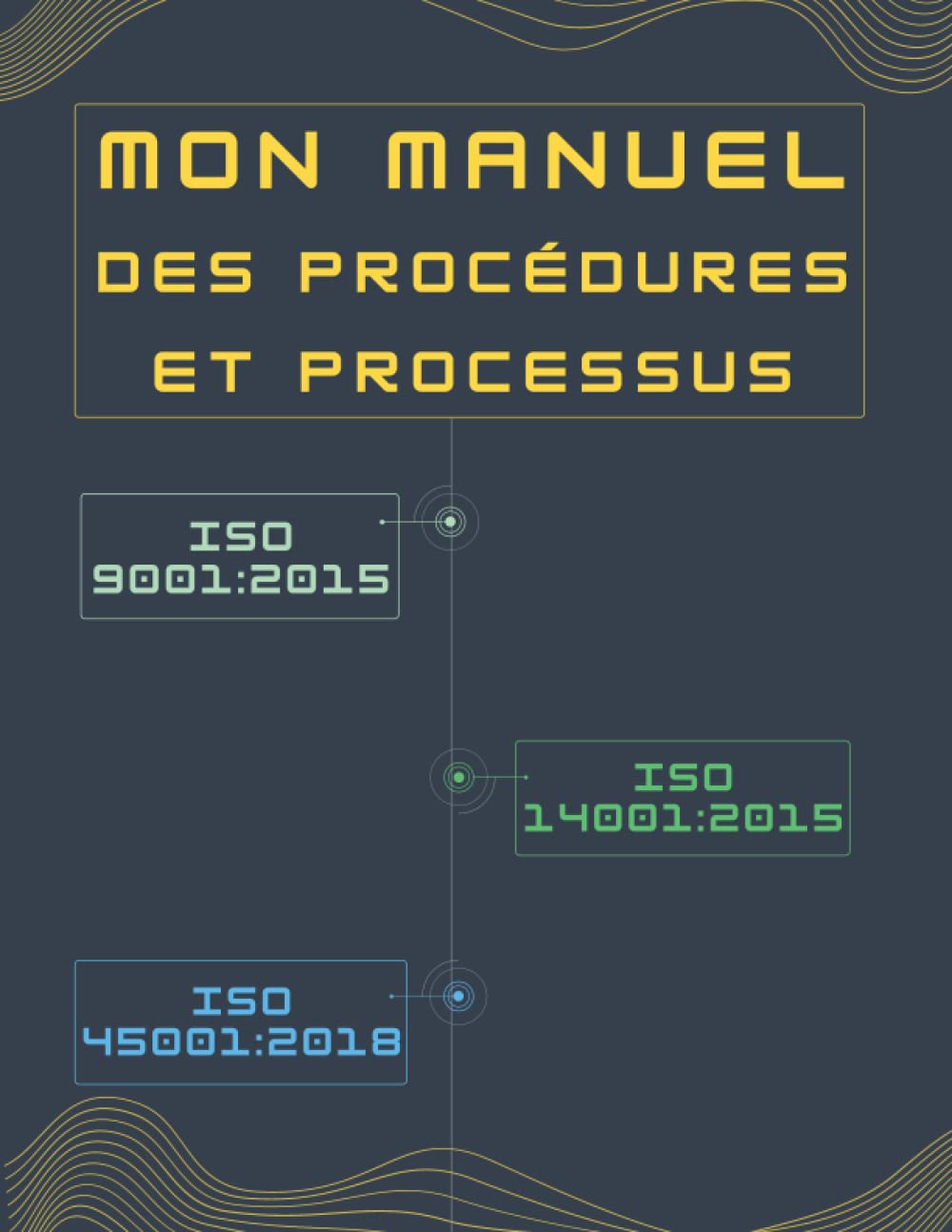 Mon Manuel des Procédures et Processus: Des modèles de procédures et processus à personnaliser relatifs au système de management de la qualité ISO ... et sécurité au travail ISO 45001:2018 Business, Finance & Career