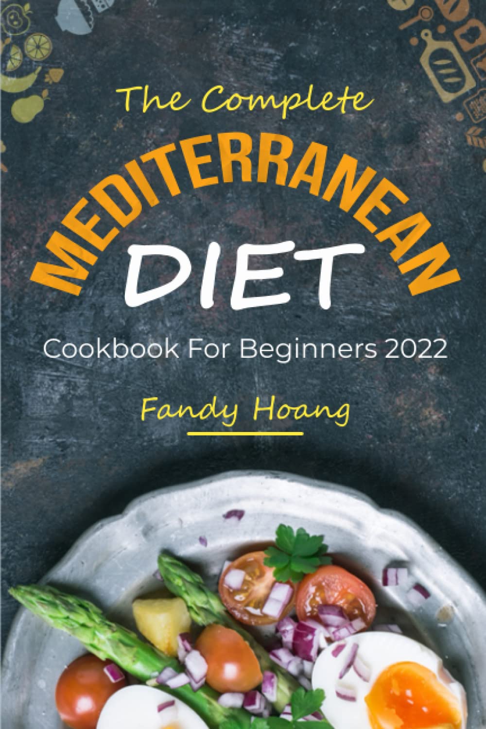 The Complete Mediterranean Diet Cookbook For Beginners 2022: New Simple Mediterranean Recipes for a Healthy Lifestyle. 4-Week Meal Plan to Help You Living and Eating Well Every Day. Medicine