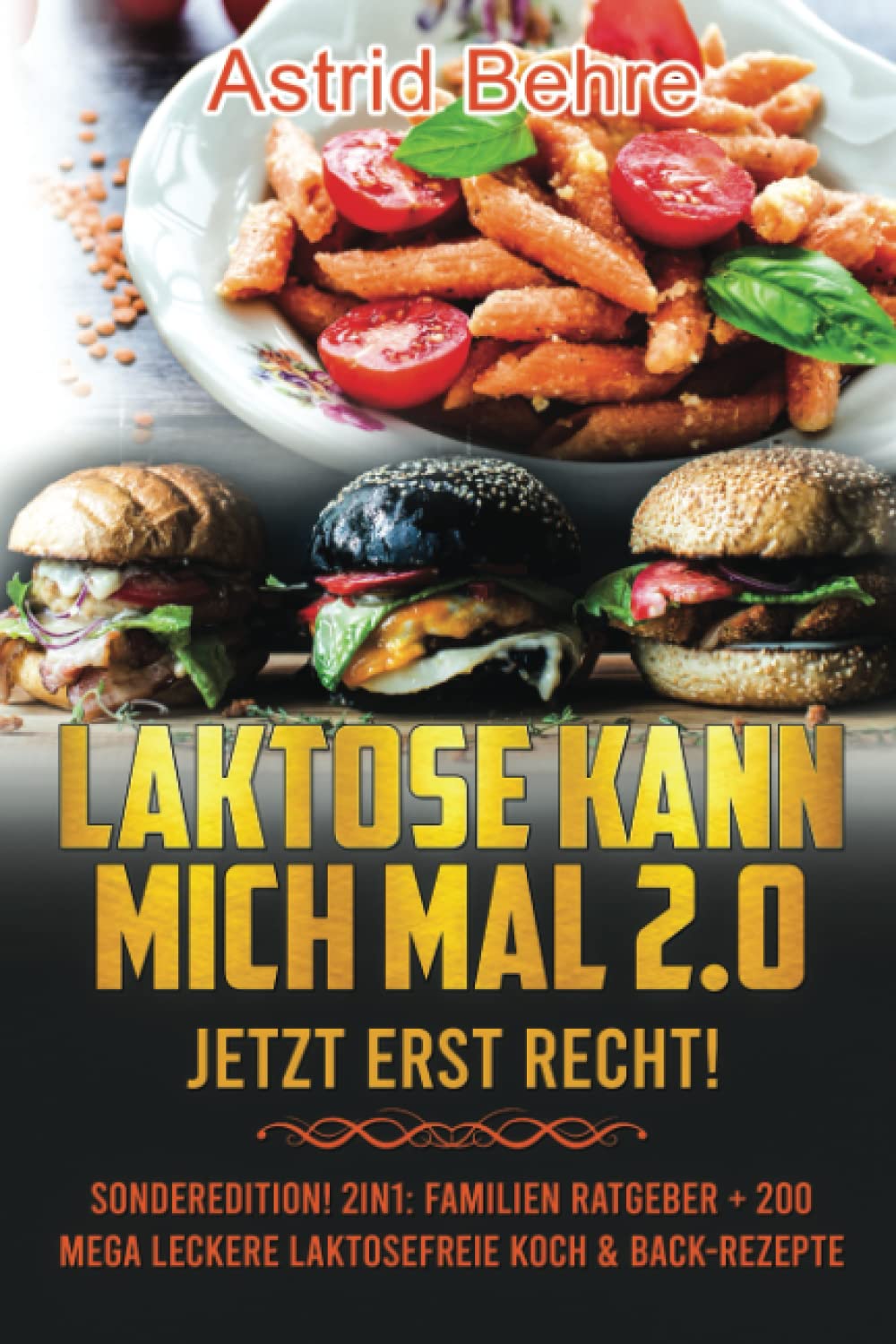 Laktose kann mich mal 2.0 - JETZT ERST RECHT! Sonderedition! 2in1: Der umfangreiche Familien Ratgeber zur Laktoseunverträglichkeit + 200 mega leckere ... holen Sie das Bestmögliche aus sich heraus! Health, Nutrition & Fitness