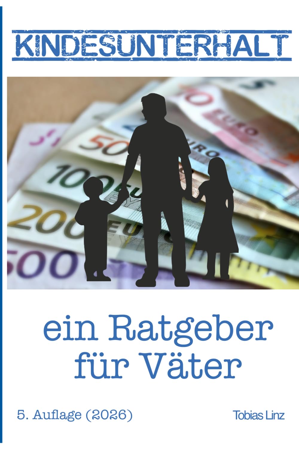 Kindesunterhalt - ein Ratgeber für Väter: Kindesunterhalt richtig verstehen und berechnen mit den aktuellen Tabellen Non-fiction