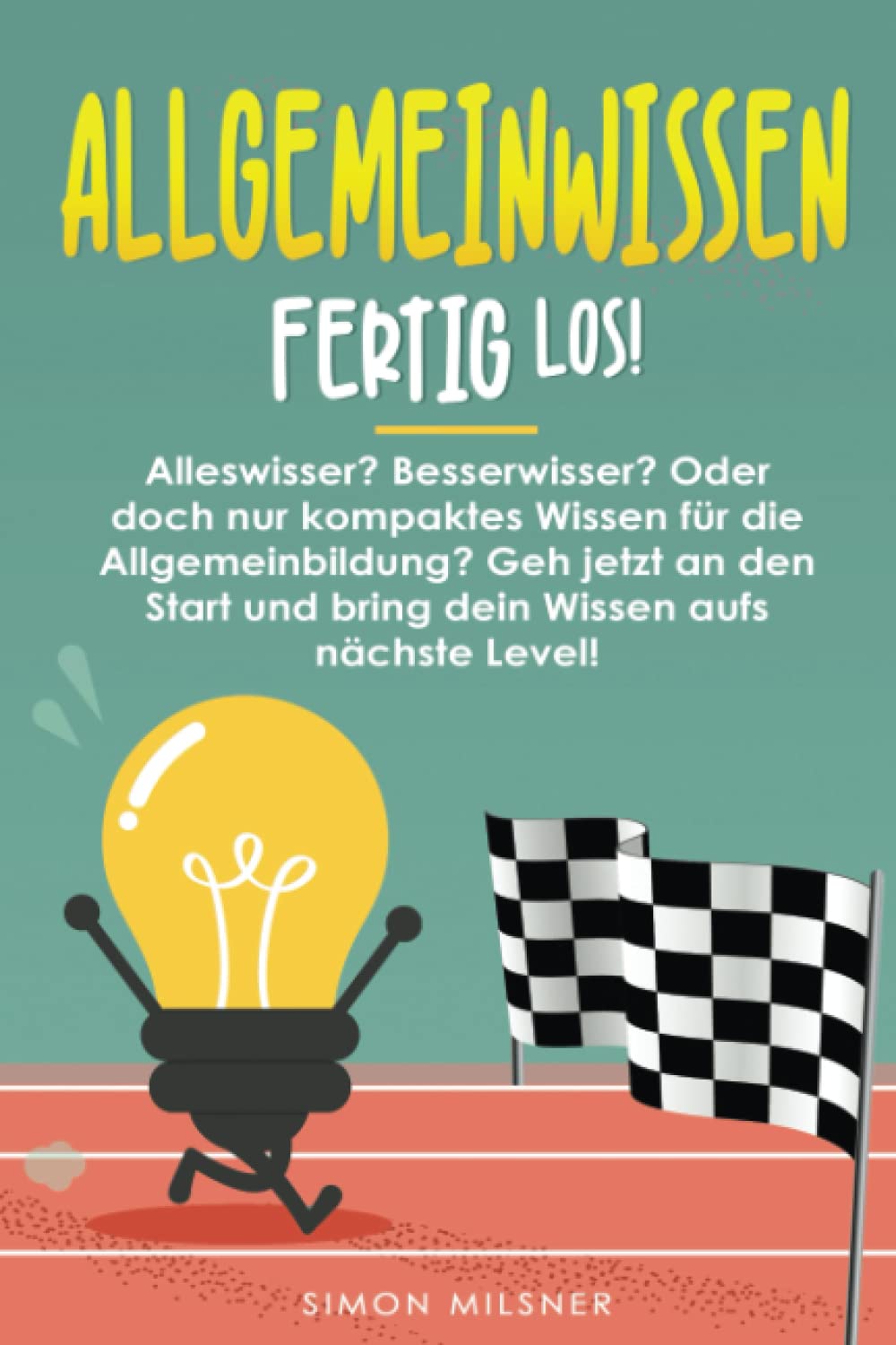 ALLGEMEINWISSEN fertig los!: Alleswisser? Besserwisser? Oder doch nur kompaktes Wissen für die Allgemeinbildung? Gehe jetzt an den Start... Sports