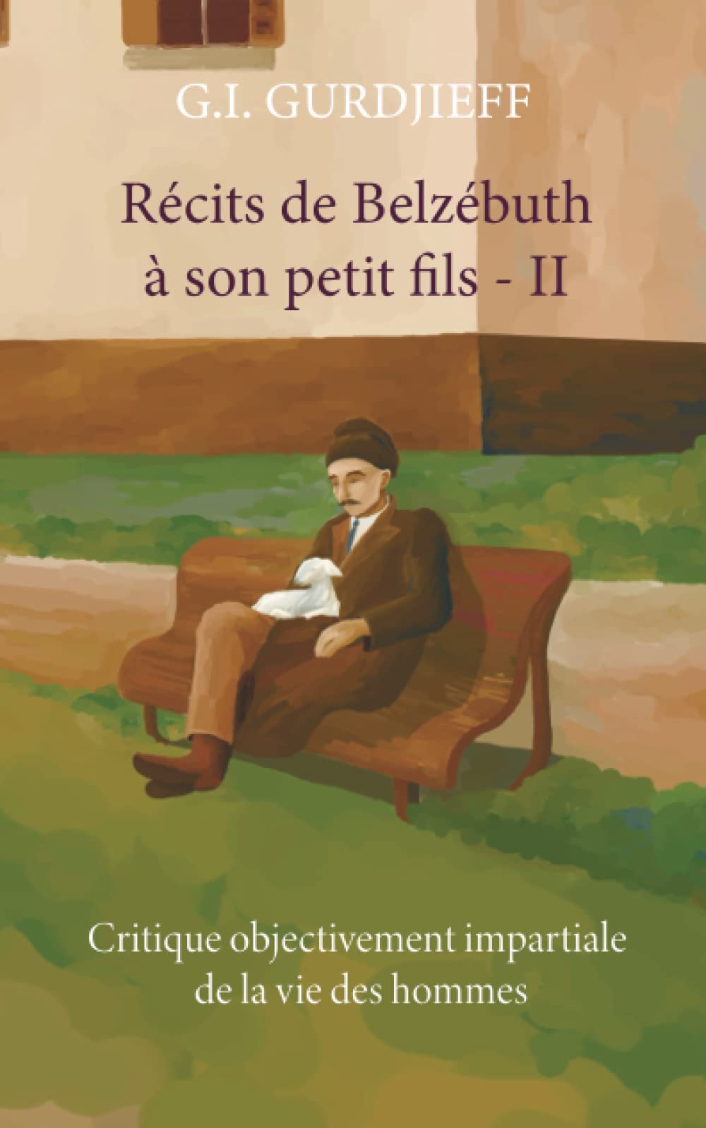 Récits de Belzébuth à son petit-fils - Volume II: Critique objectivement impartiale de la vie des hommes (Récits de Belzébuth à son petit fils - ... impartiale de la vie des hommes, Band 2) Religion & Esotericism