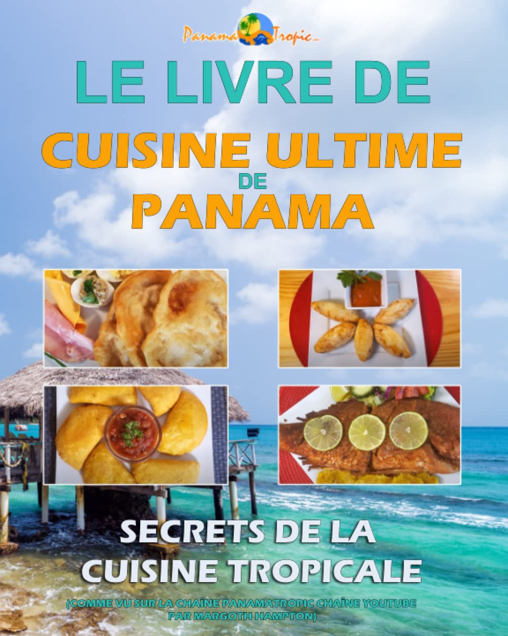 LE LIVRE DE CUISINE ULTIME DE PANAMA: Secrets de la Cuisine Tropicale book