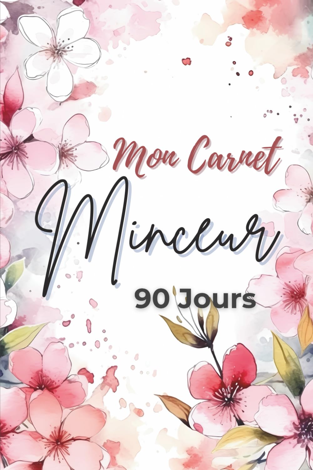 Mon Joli Carnet Minceur 90 Jours: Journal alimentaire et d’activités sportives à compléter pendant 90 jours - Cahier de suivi de régime journalier et perte de poids – 100 pages Health, Nutrition & Fitness