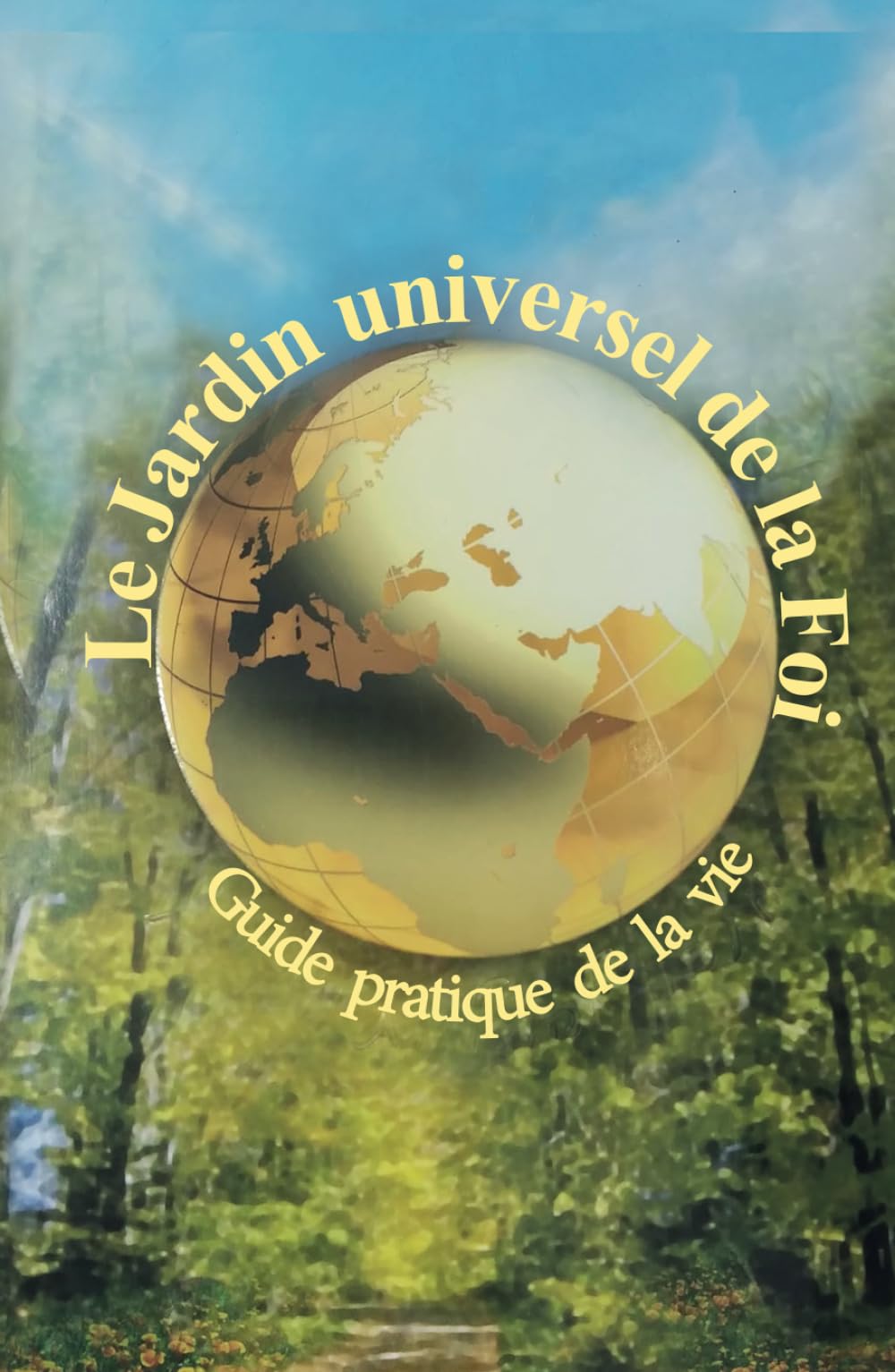 Le jardin universel de la foi: Guide pratique de la vie book