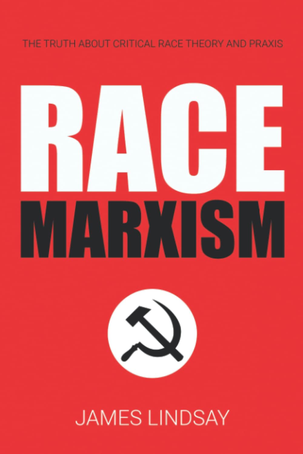 Race Marxism: The Truth About Critical Race Theory and Praxis book