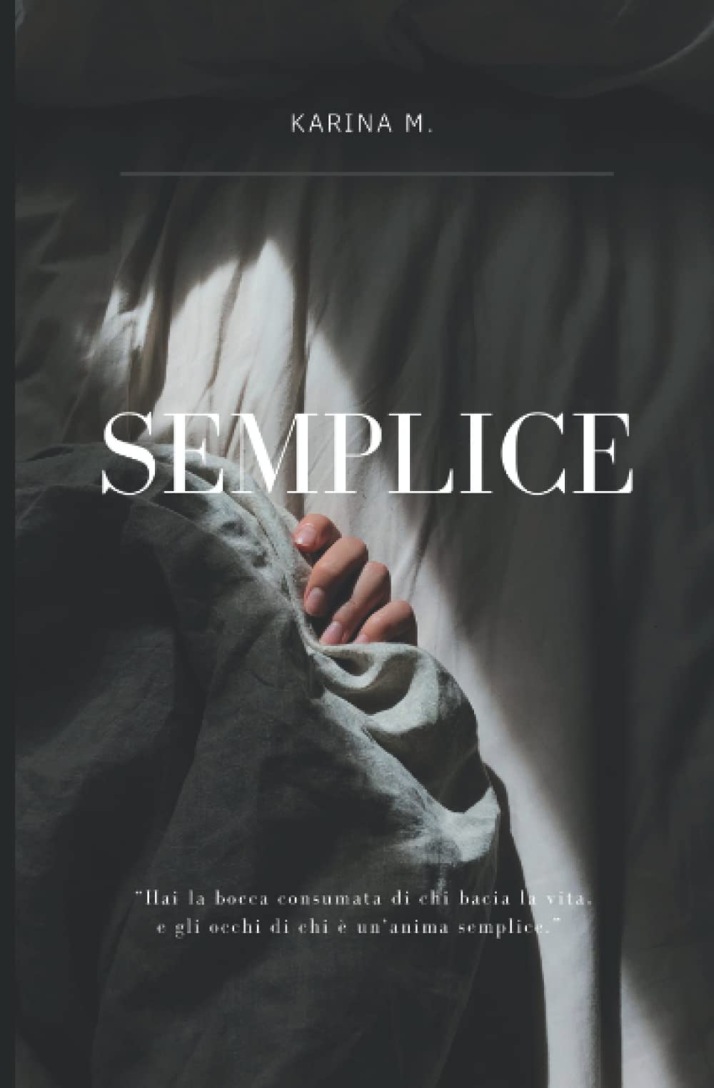SEMPLICE: "Hai la bocca consumata di chi bacia la vita, e gli occhi di chi e' un'anima semplice." Contemporary literature