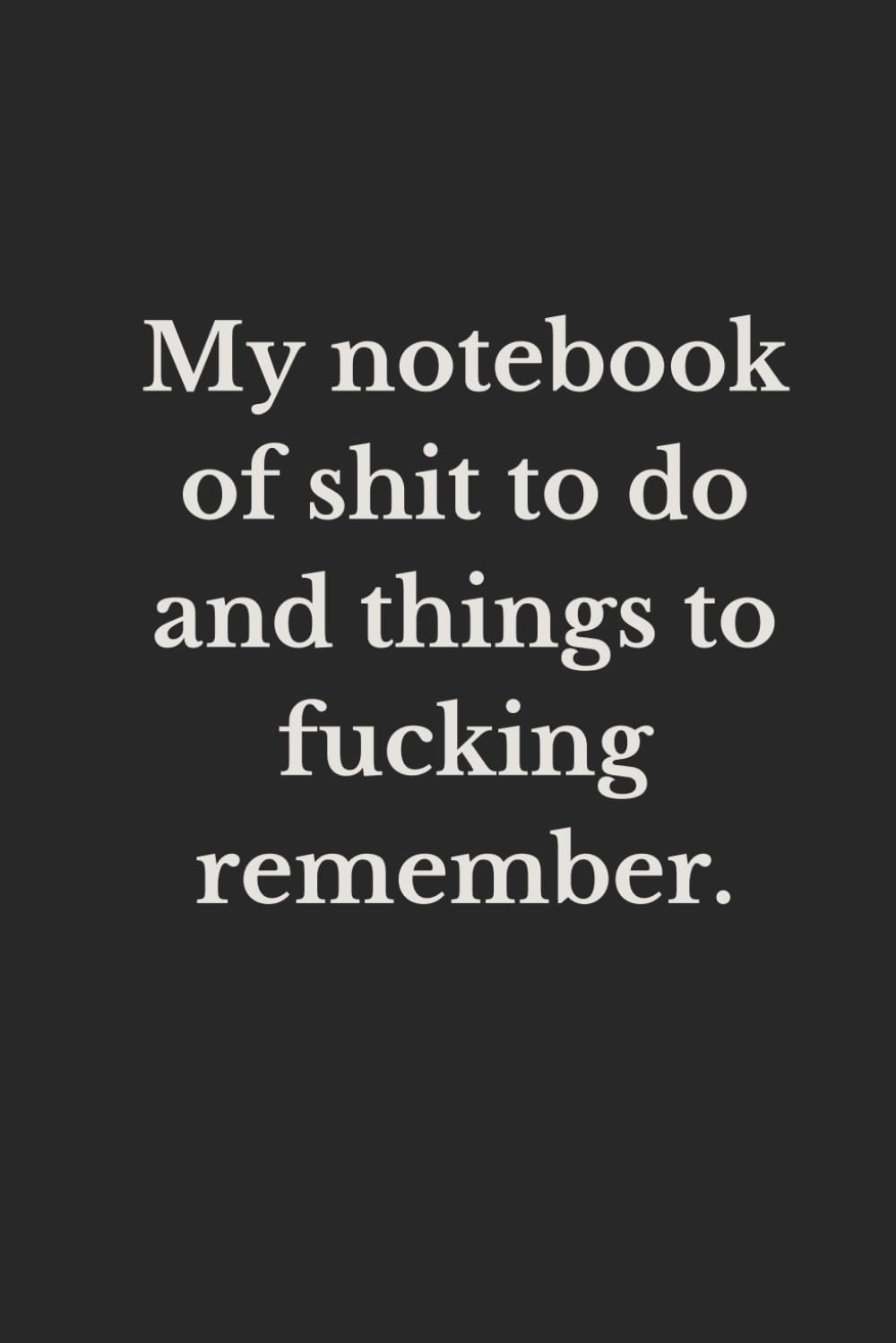 My notebook of shit to do and things to fucking remember.: Funny, sarcastic, rude, humor, gag composition notebook Books