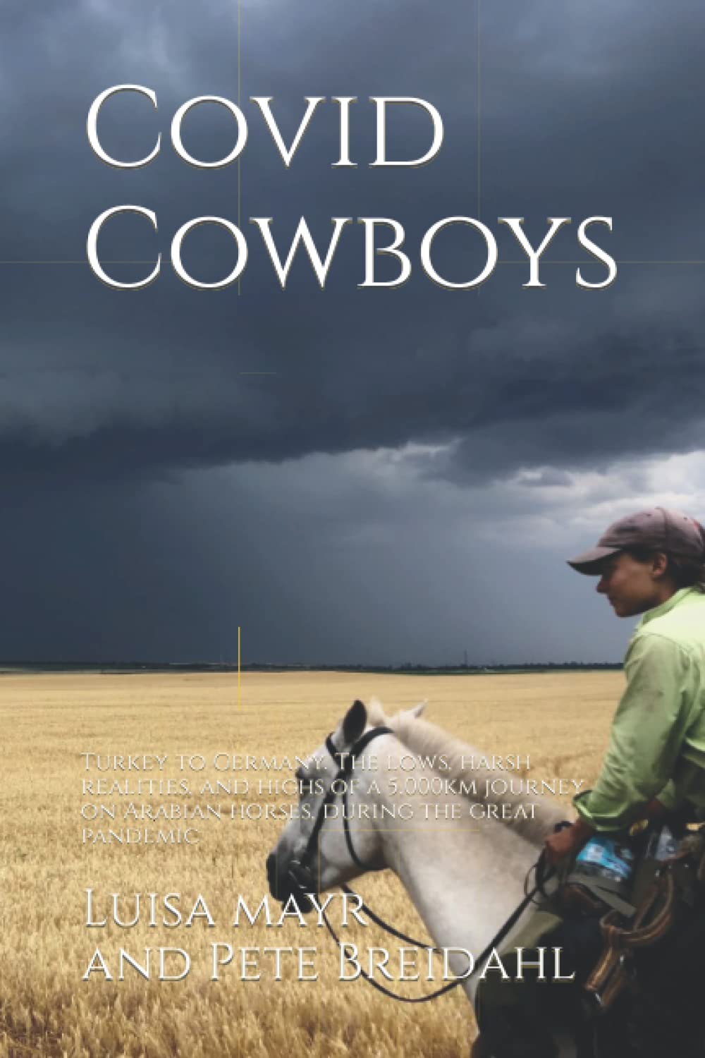 Covid Cowboys: Turkey to Germany. The lows, harsh realities, and highs of a 5,000km journey on Arabian horses, during the great pandemic (The Great Ride, Band 2) Pets