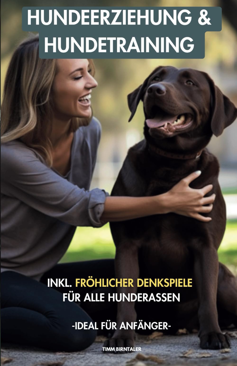 Hundeerziehung & Hundetraining für Anfänger: Alles was Sie über Hunde wissen müssen. Inkl. fröhlicher Denkspiele für alle Hunderassen (Effektive ... Einfache Anleitungen für Anfänger) Pets