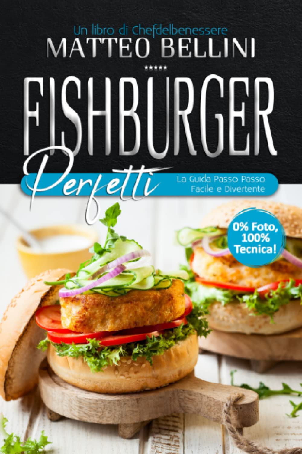 Fishburger perfetti: La guida passo passo facile e divertente (I libri dello Chef Matteo Bellini, Band 2) Cooking & Enjoying