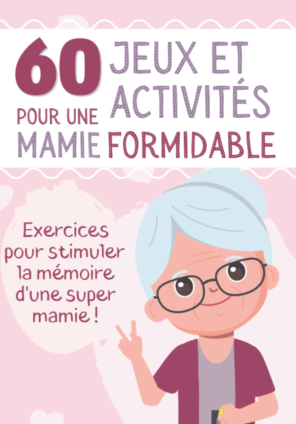 60 Jeux et Activités pour une Mamie Formidable: Livre d'exercices pour sénior et personne âgée - Stimule le cerveau et la mémoire - Concentration et ... (Jeux et activités pour toute la famille) Leisure & Fun