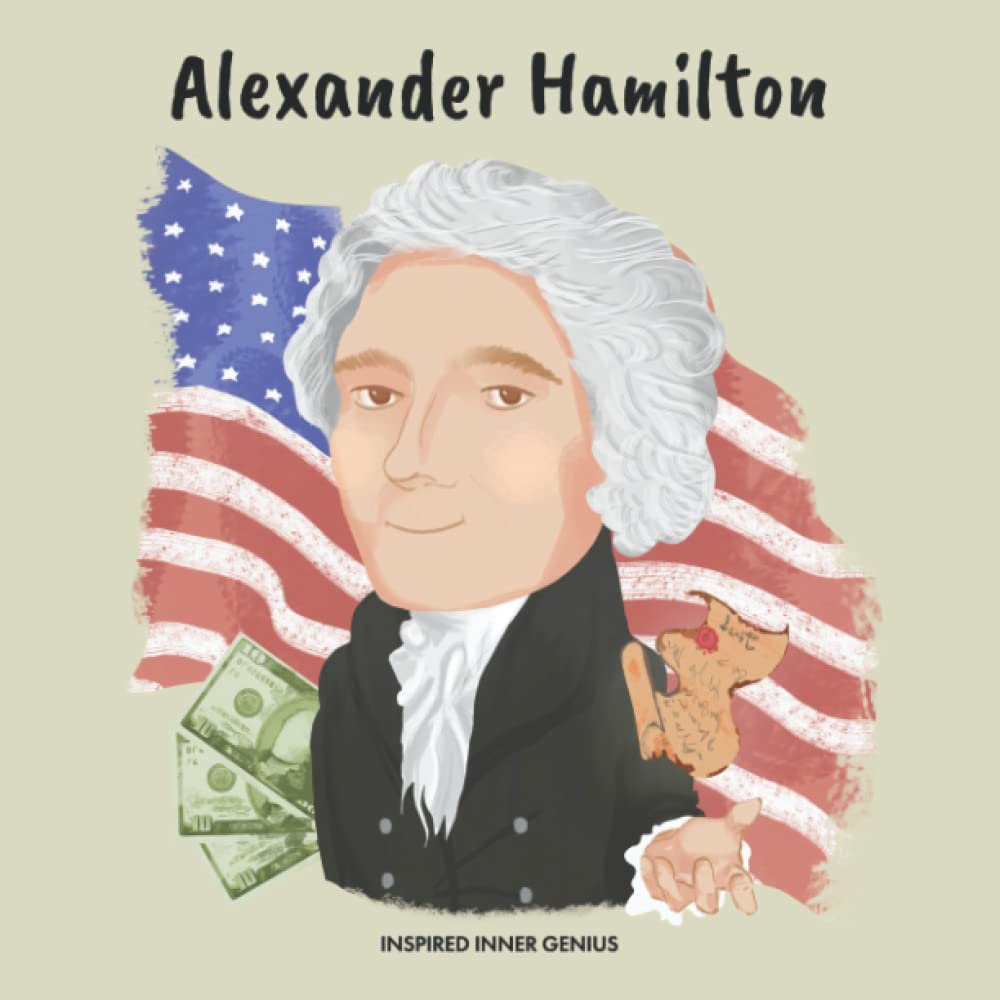 Alexander Hamilton: (Kinder Biografie-Buch, Kinderbücher, 5-10 Jahre, Historische Männer der Geschichte) (Inspired Inner Genius (DE), Band 6) Non-fiction