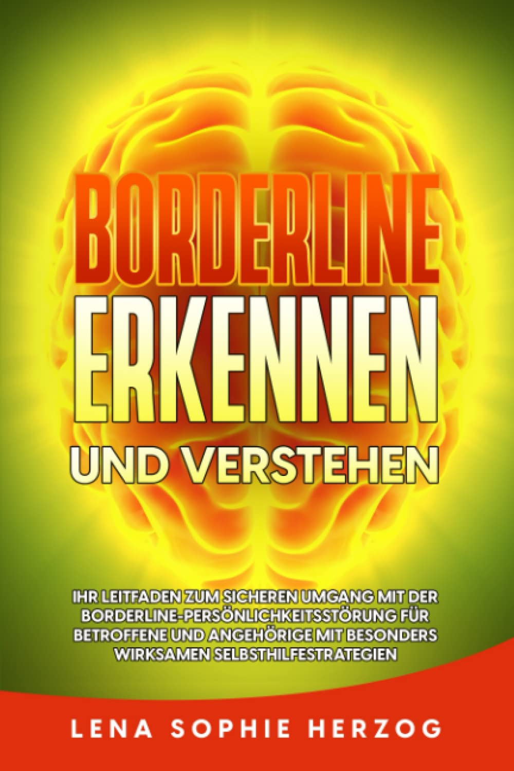Borderline erkennen und verstehen: Ihr Leitfaden zum sicheren Umgang mit der Borderline-Persönlichkeitsstörung für Betroffene und Angehörige mit besonders wirksamen Selbsthilfestrategien Medicine