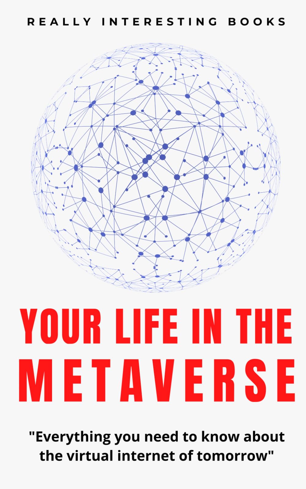Your Life In The Metaverse: Everything you need to know about the virtual internet of tomorrow Computer Science