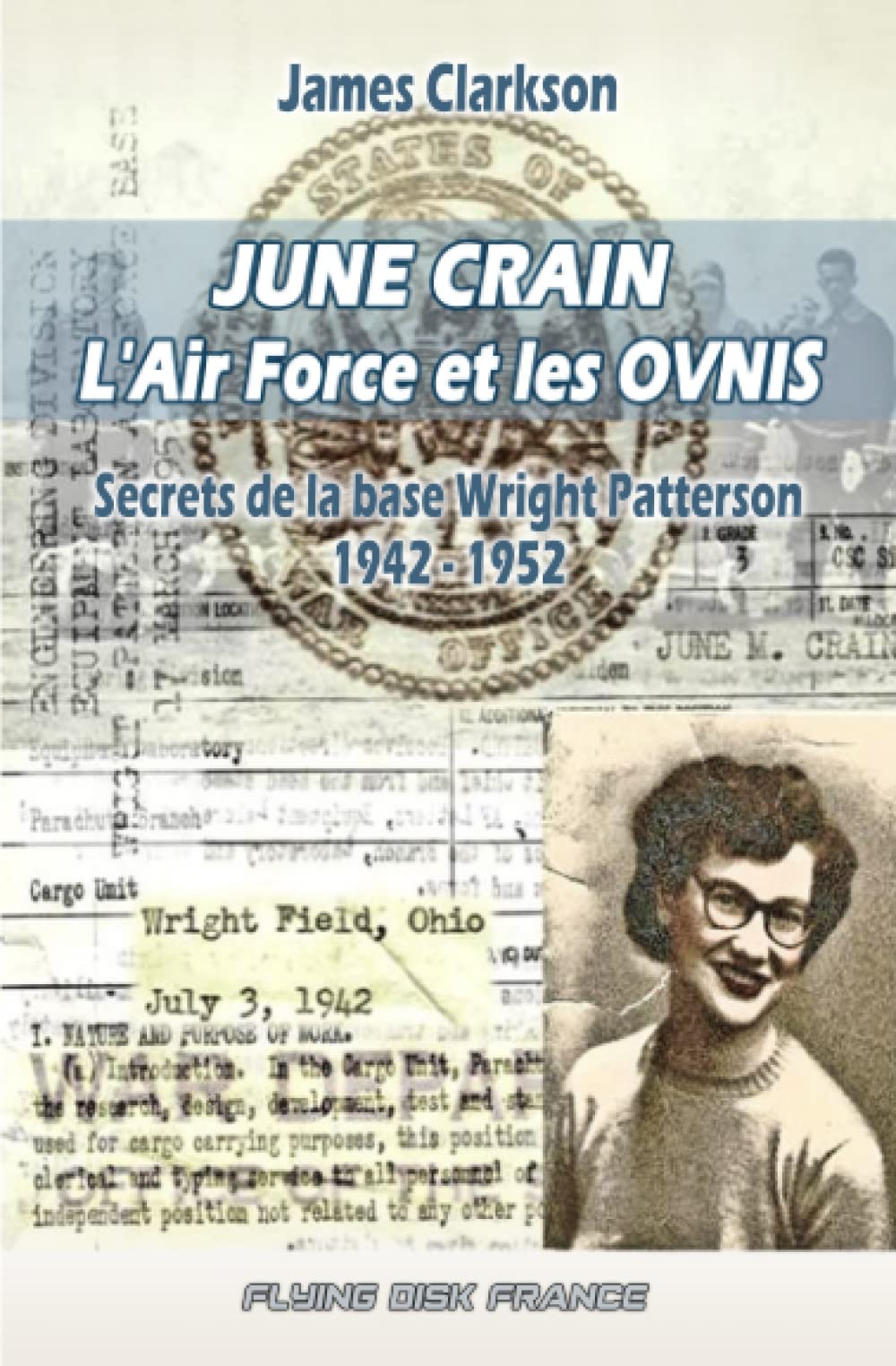 JUNE CRAIN, l'Air Force et les OVNIs: Secrets de la base Wright Patterson 1942-1952 Politics & History