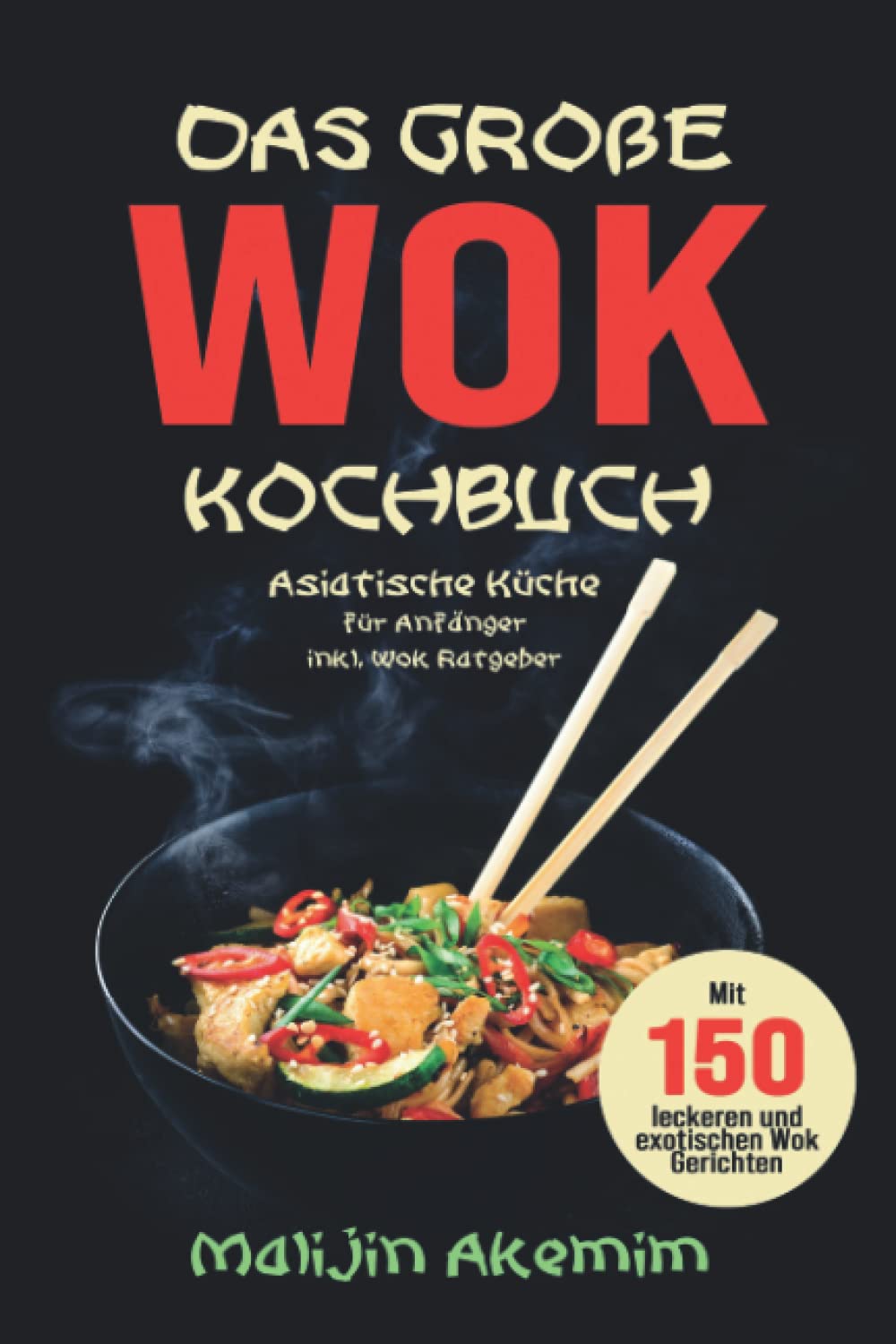 Das große WOK Kochbuch: Asiatische Küche für Anfänger inkl. Wok Ratgeber. Mit 150 leckeren und exotischen Wok Gerichten mit Nährwerteangaben und Zubereitungszeiten! Media & Communication