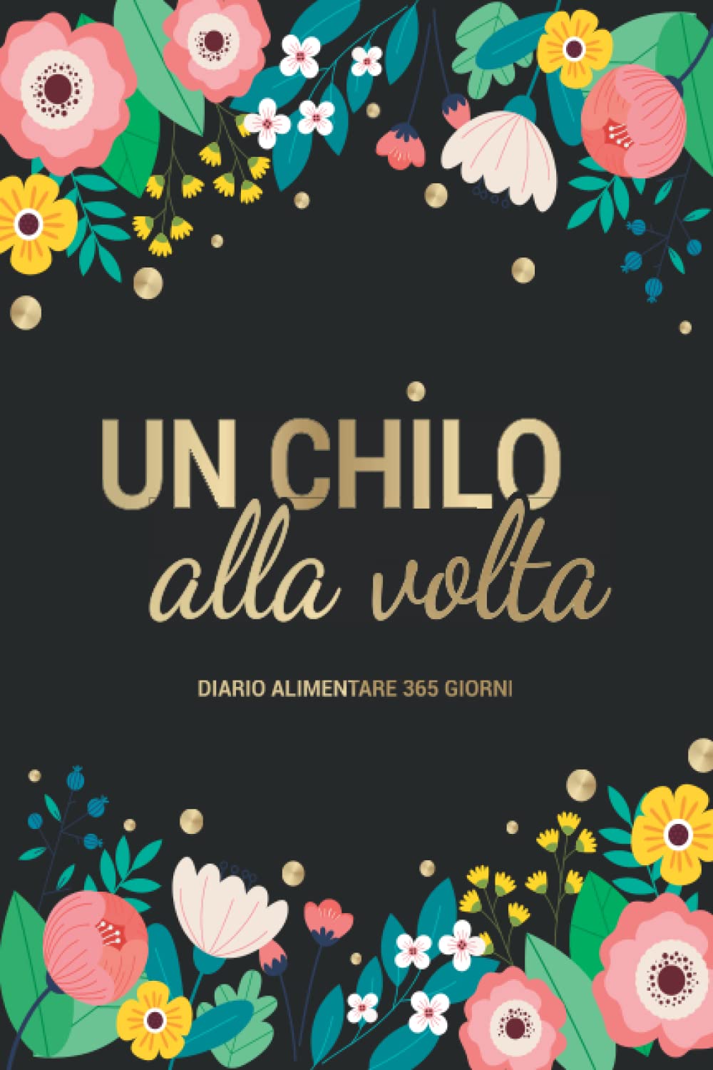 Un chilo alla volta | Diario alimentare 365 giorni: Diario alimentare da compilare ogni giorno per seguire la tua dieta, attività fisica e per rimanere motivato Health, Nutrition & Fitness