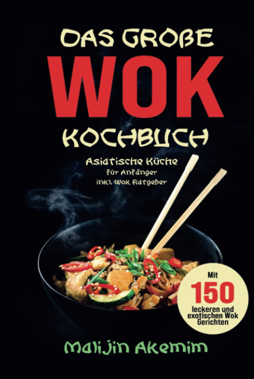 Das große WOK Kochbuch: Asiatische Küche für Anfänger inkl. Wok Ratgeber. Mit 150 leckeren und exotischen Wok Gerichten mit Nährwerteangaben und Zubereitungszeiten! Media & Communication