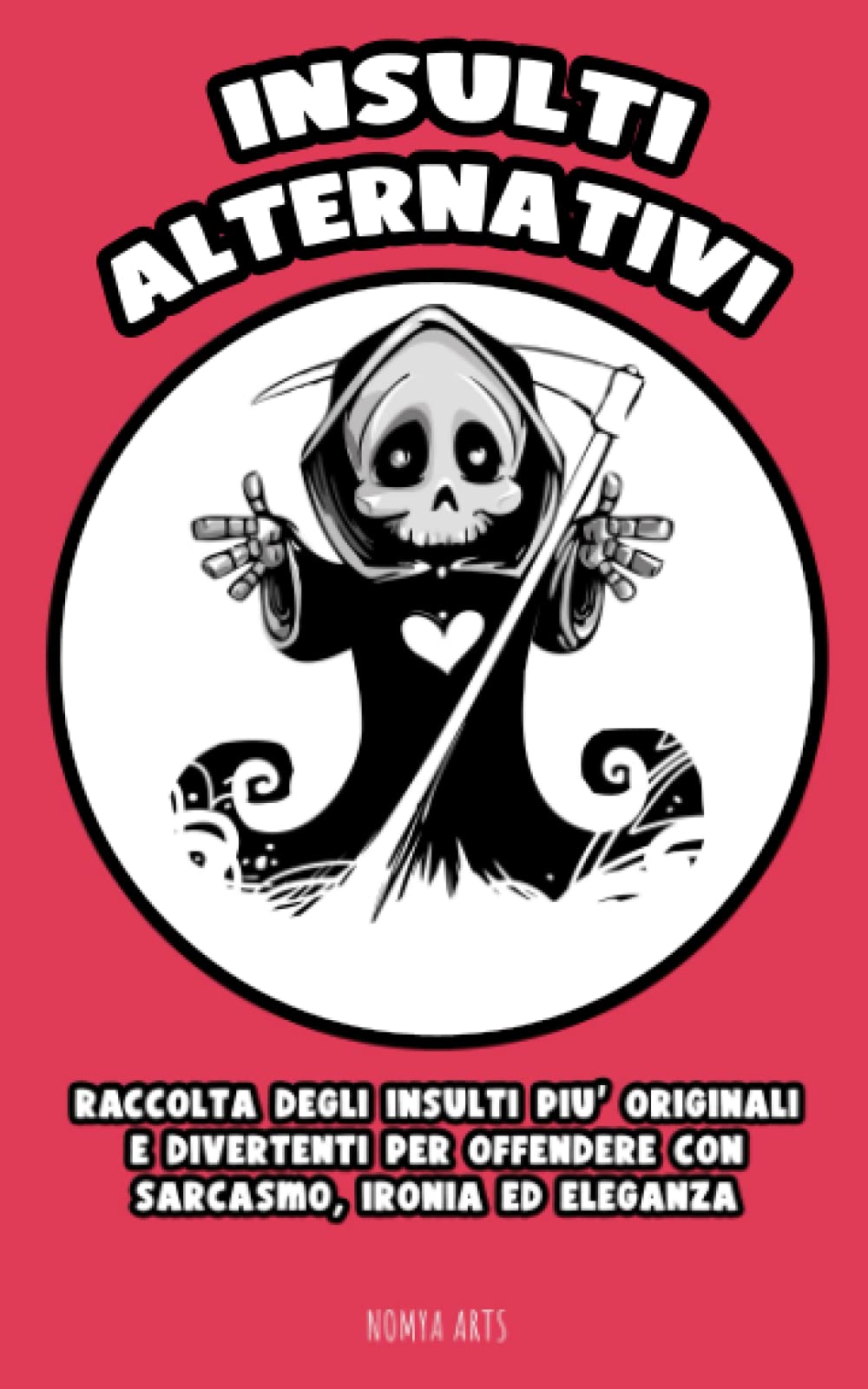 INSULTI EDUCATI E ALTERNATIVI: RACCOLTA DEGLI INSULTI PIU' ORIGINALI E DIVERTENTI PER OFFENDERE CON SARCASMO, IRONIA ED ELEGANZA book