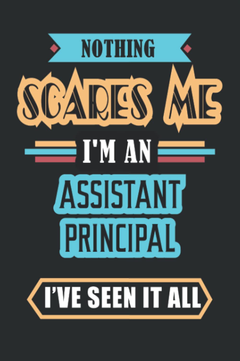 Assistant Principal Nothing Scares Me: Blank Password Tracker Log Book 110 Pages 6x9 Coworker Gift Notebook Business, Finance & Career