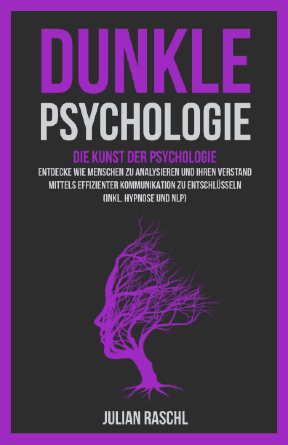 Dunkle Psychologie: Die Kunst der Psychologie – Entdecke Sie, wie Sie Menschen mittels effizienter Kommunikation analysieren und entschlüsseln können (Inkl. Hypnose und NLP) (Psychologie für Anfänger) Medicine