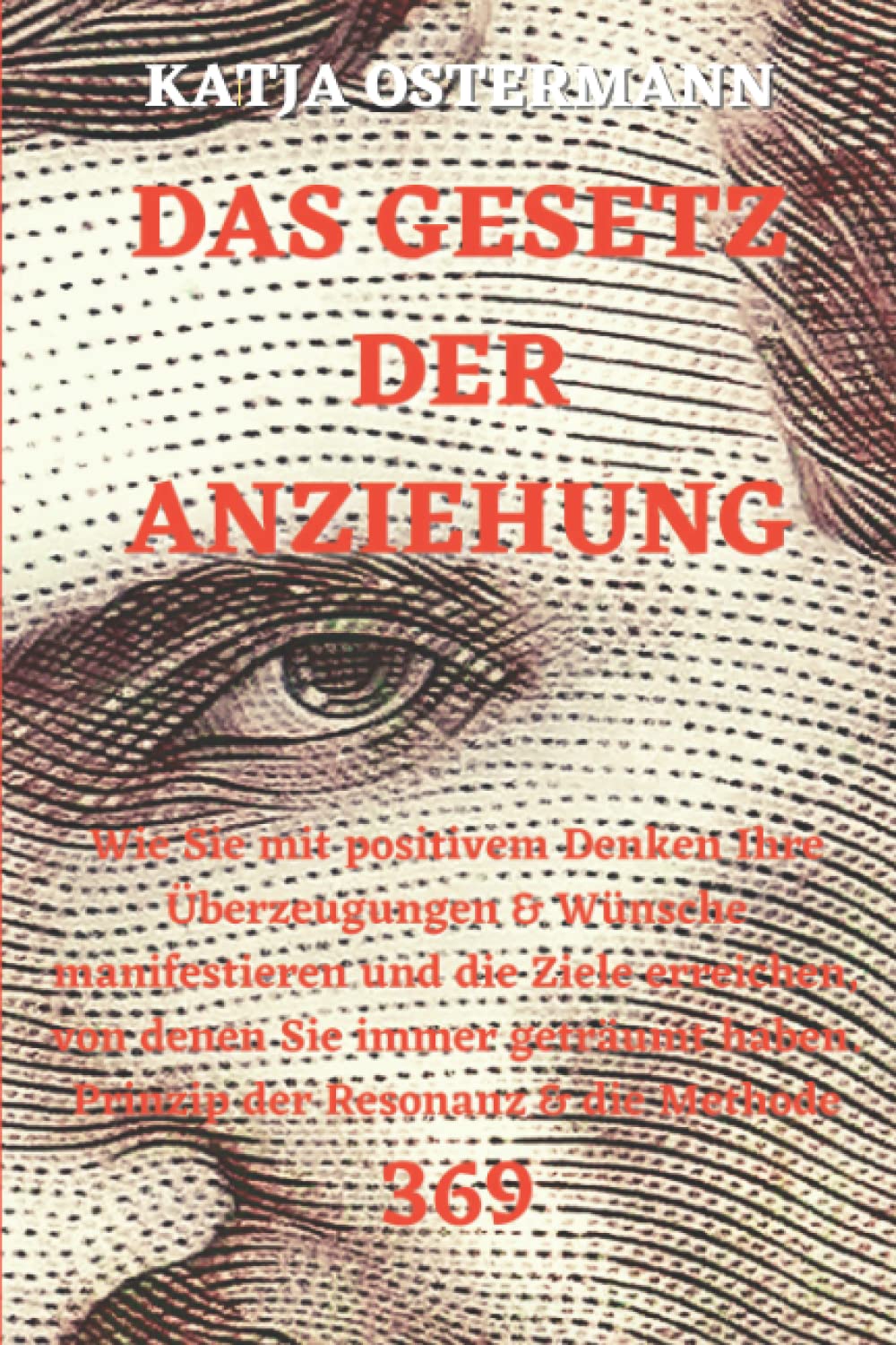 DAS GESETZ DER ANZIEHUNG: Wie Sie mit positivem Denken Ihre Überzeugungen & Wünsche manifestieren und die Ziele erreichen, von denen Sie immer geträumt haben. Prinzip der Resonanz & die Methode 369 Lifestyle