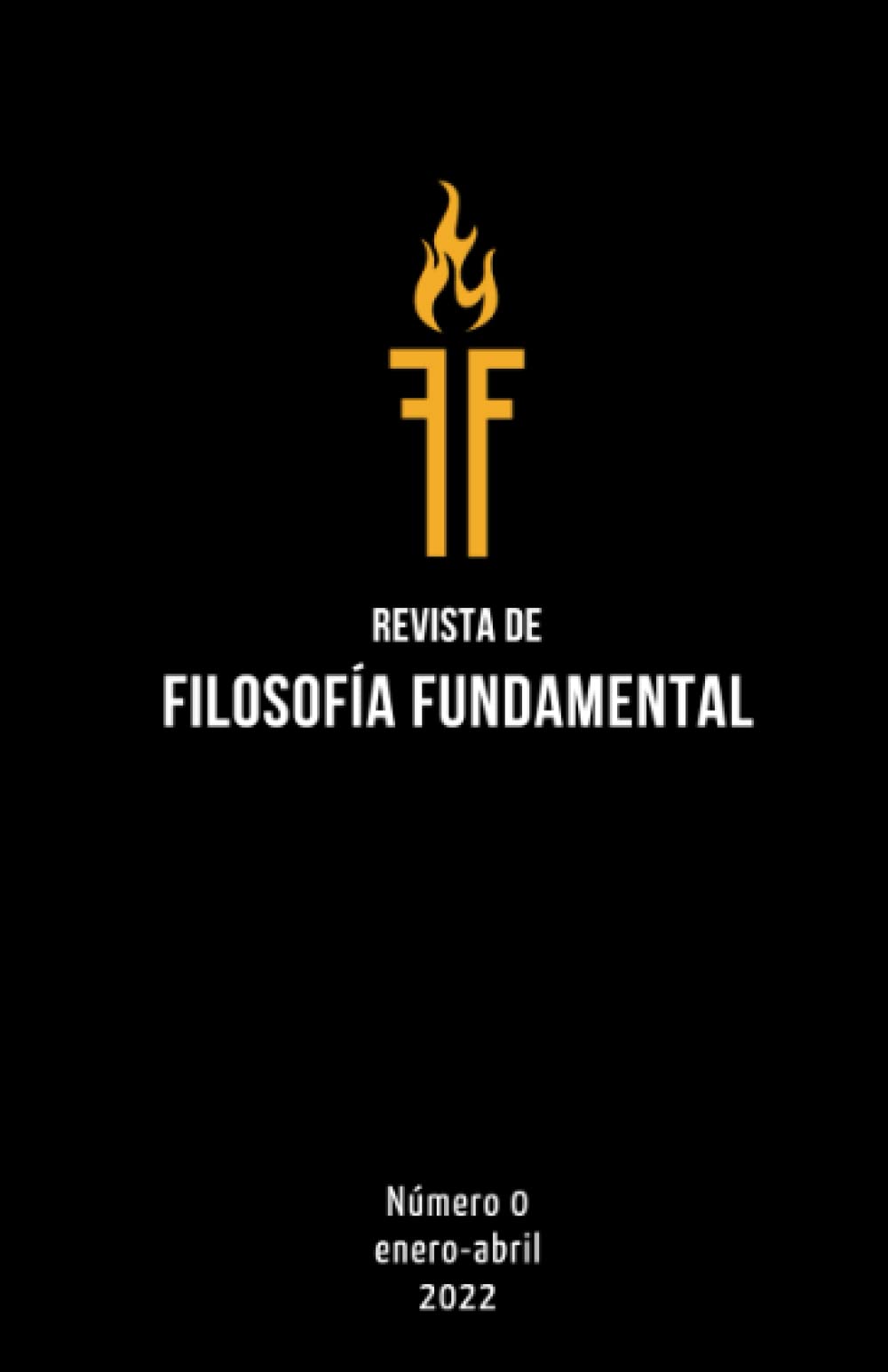 Revista de Filosofía Fundamental: Número 0: enero-abril, 2022 Philosophy