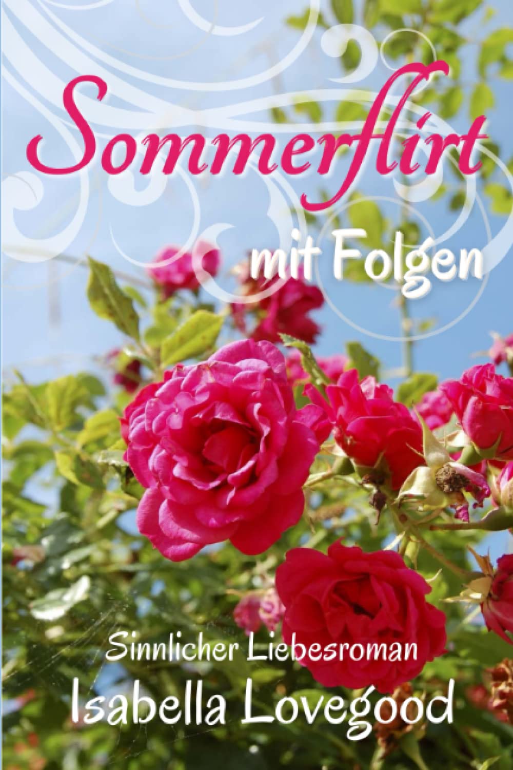 Sommerflirt mit Folgen: Sinnlicher Liebesroman (Rosen-Reihe, Band 1) Contemporary literature