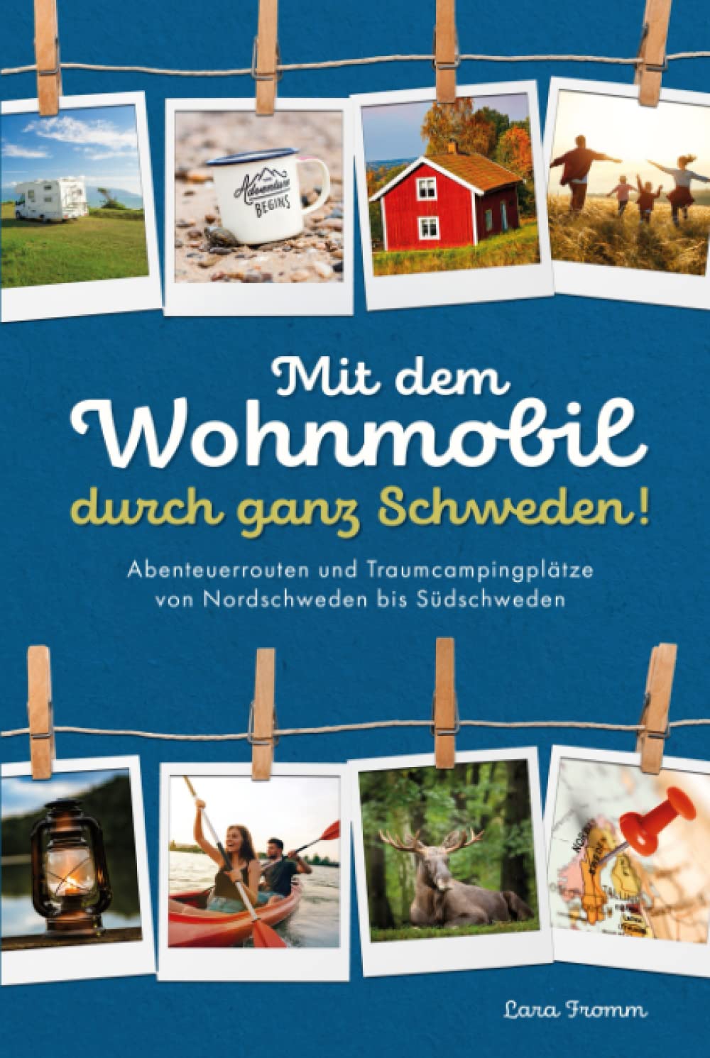 Mit dem Wohnmobil durch ganz Schweden! Abenteuerrouten und Traumcampingplätze von Nordschweden bis Südschweden. Travel