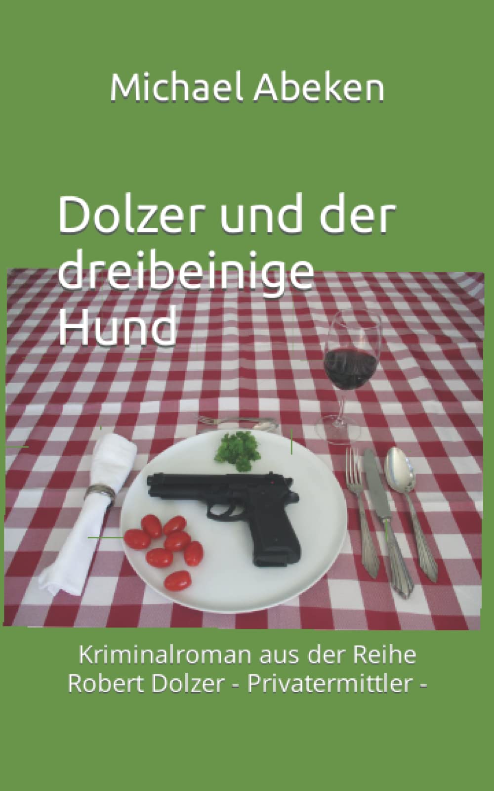 Dolzer und der dreibeinige Hund: Kriminalroman aus der Reihe Robert Dolzer - Privatermittler - Contemporary literature