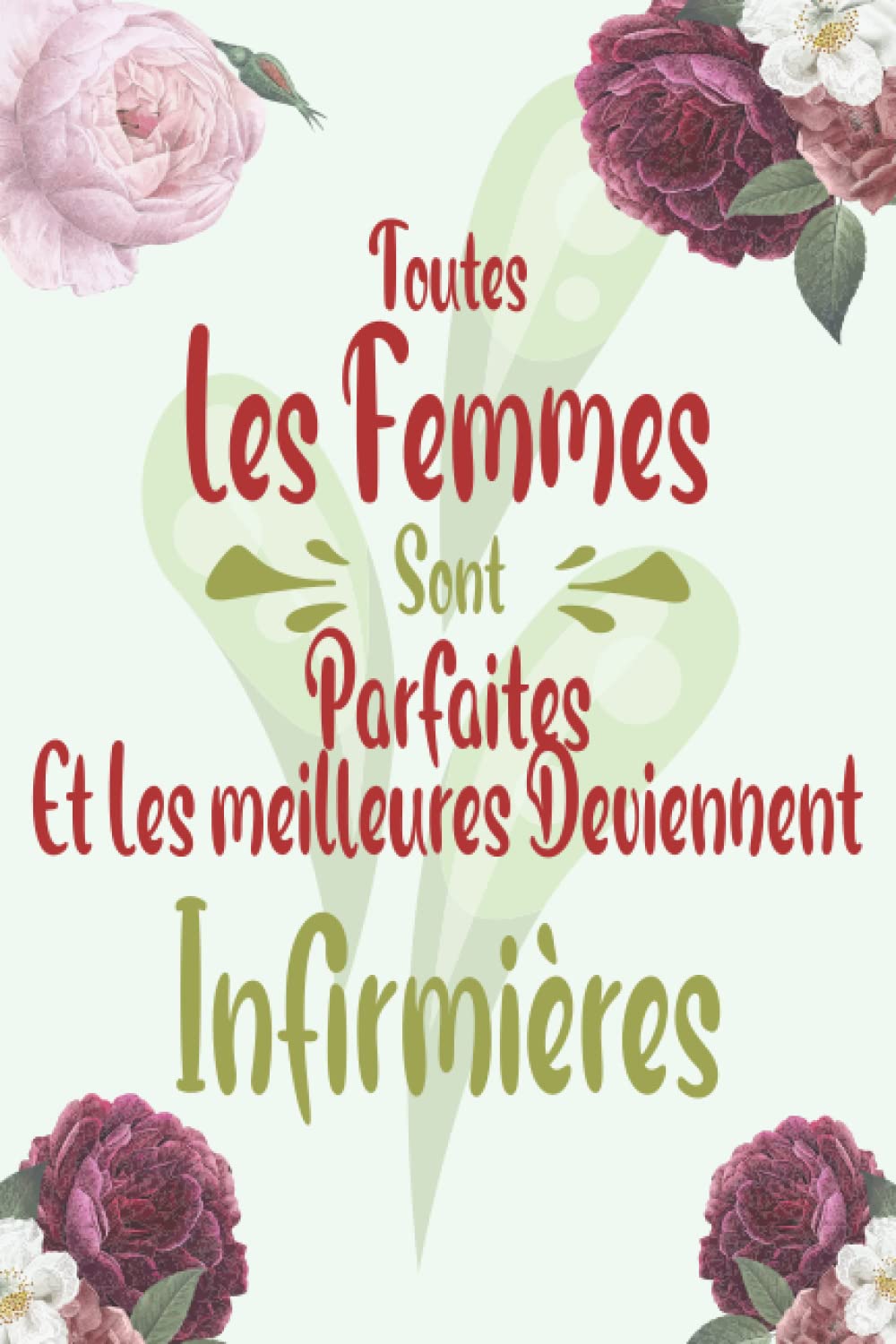 Toutes Les Femmes Sont Parfaites Et Les meilleures Deviennent Infirmières: Meilleurs cadeaux pour une jolie infirmière book