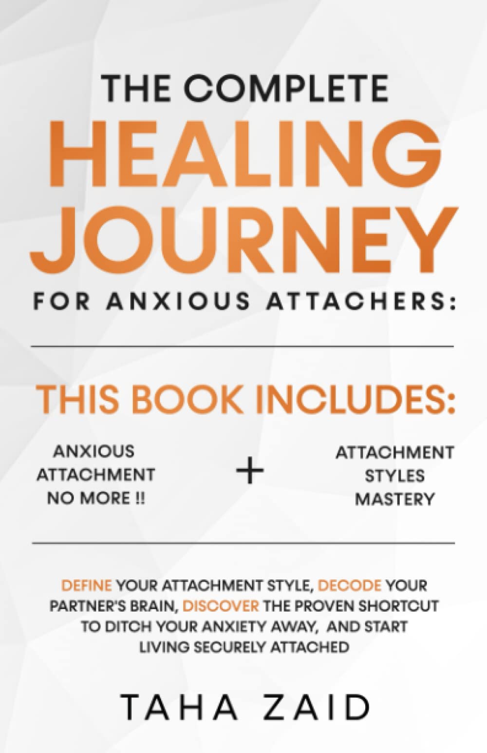 The Complete Healing Journey For Anxious Attachers: Define Your Attachment Style, Decode Your Partner's Brain, Discover The Shortcut To Ditch Your Anxiety Away, And Start Living Securely Attached Parents & Children