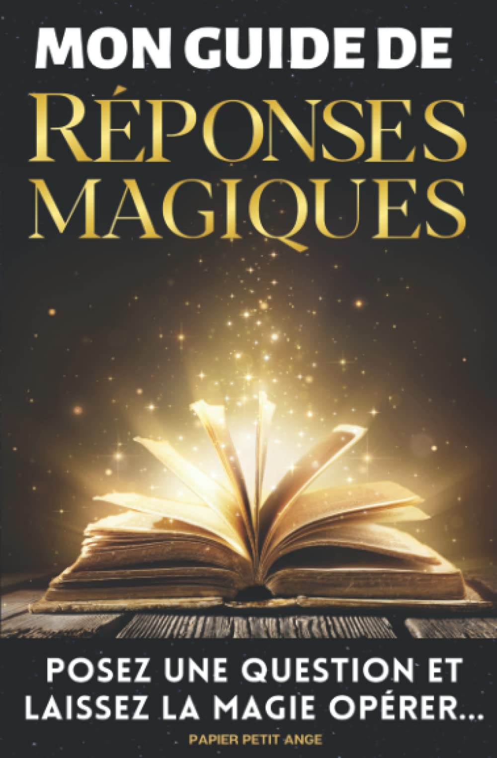 Mon Guide de Réponses Magiques. Pose une question et laisse la magie opérer...: Ce livre permet de libérer son esprit et de faire appel à son intuition | Papier Petit Ange Religion & Esotericism