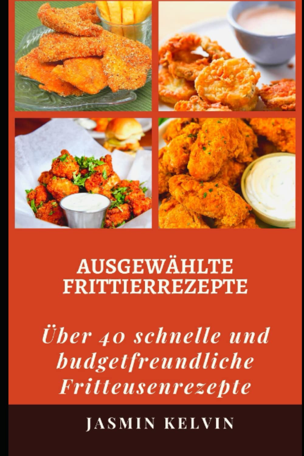 AUSGEWÄHLTE FRITTIERREZEPTE: Über 40 schnelle und budgetfreundliche Fritteusenrezepte Cooking & Enjoying