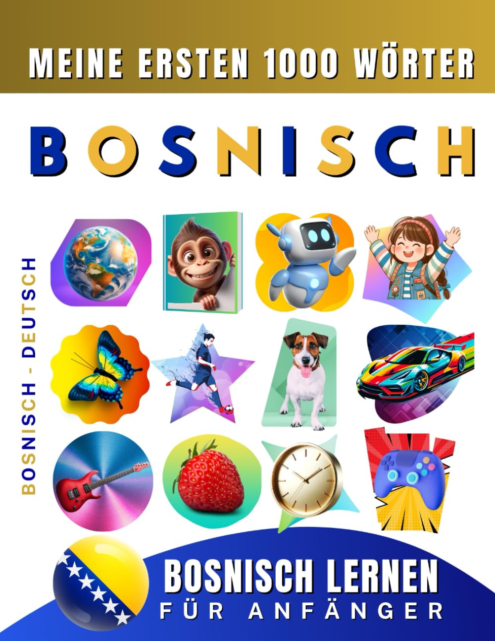 Bosnisch lernen für Anfänger, meine ersten 1000 Wörter: Zweisprachiges Bosnisch-Deutsch-Lernbuch für Kinder und Erwachsene Foreign Languages ​​& Dictionaries