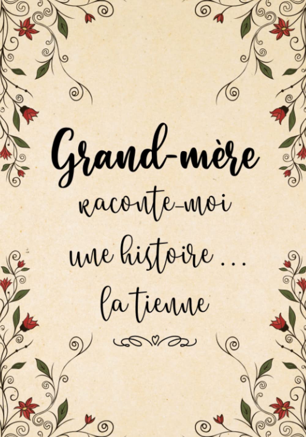 Grand-Mère Raconte-Moi Une Histoire... La Tienne: Sa Vie, Son Histoire et Ses Souvenirs Enfin Racontés au Fil de ce Journal à Compléter - Un Cadeau Original à Offrir Pour Toutes Occasions Photography