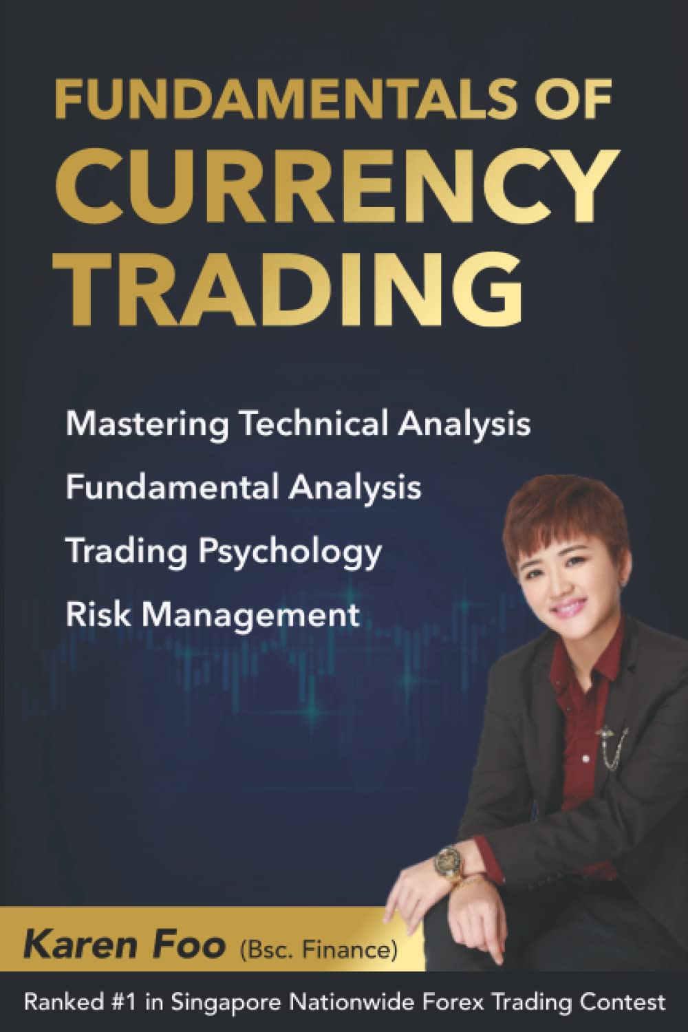 Fundamentals Of Currency Trading: Mastering Technical Analysis, Fundamental Analysis, Trading Psychology & Risk Management Business, Finance & Career