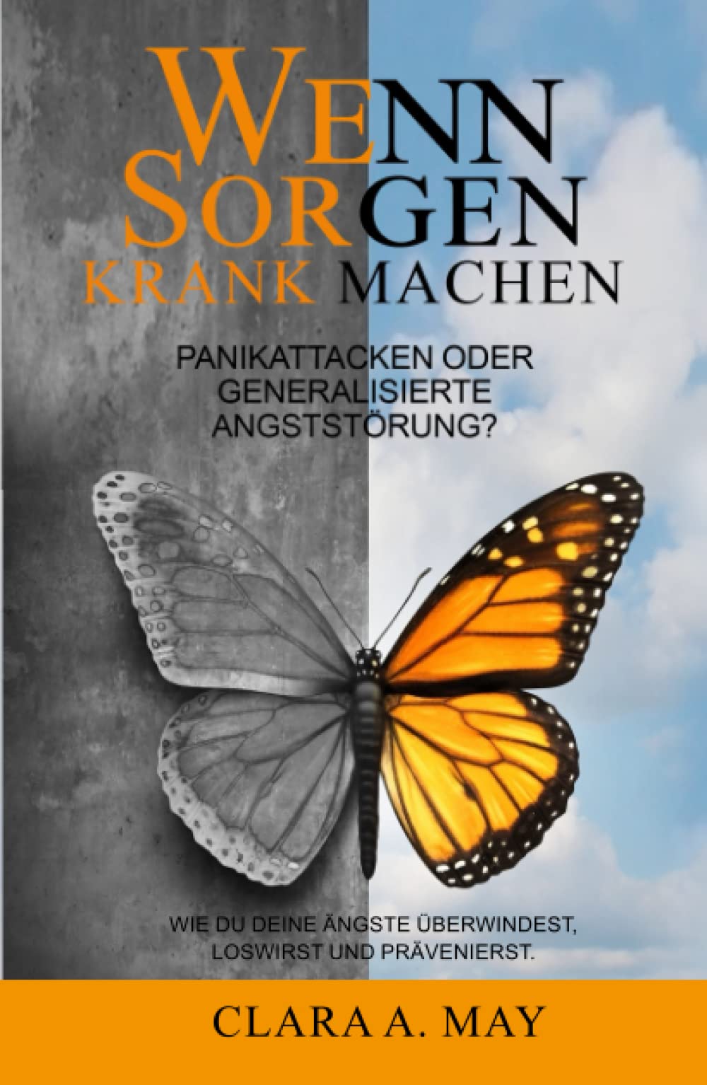 WENN SORGEN KRANK MACHEN: Panikattacken oder generalisierte Angststörung? Wie du deine Ängste überwindest, loswirst und prävenierst Health, Nutrition & Fitness
