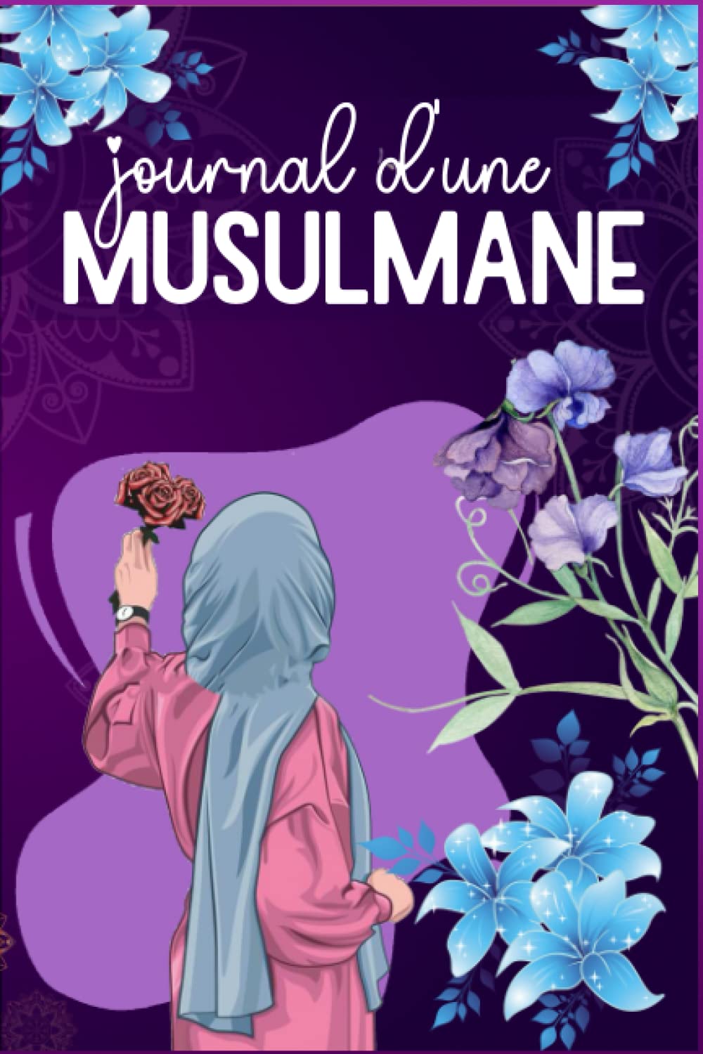 Journal d'une musulmane: Carnet de bord d'une musulmane - Un outil qui t'accompagne partout dans ce bas monde pour l'au dela (Prières et Invocations ... cadeau fille et femme pour le Eid et Ramadan book