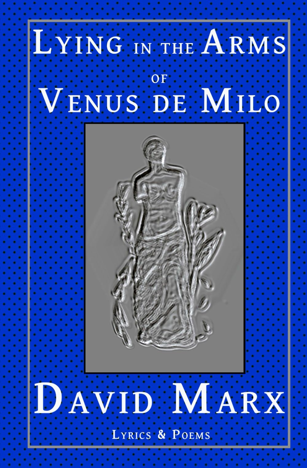 Lying In The Arms Of Venus De Milo Poetry