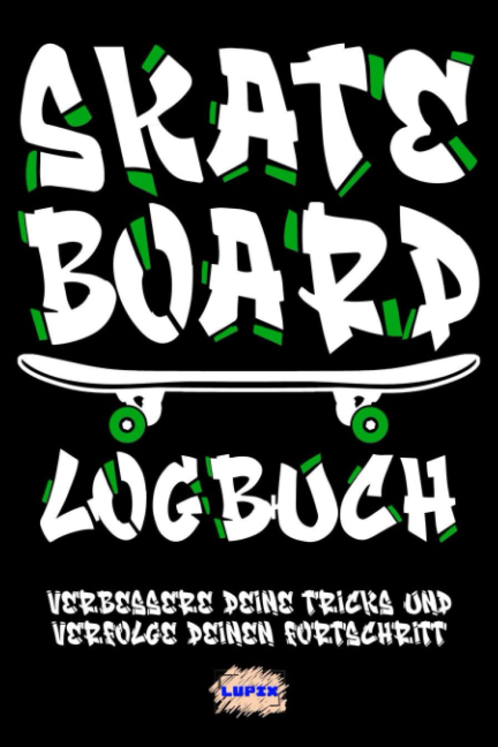 Skateboard Logbuch - Verbessere deine Tricks und verfolge deinen Fortschritt: Geschenk für Skateboarder, A5, 120 Seiten Leisure & Fun