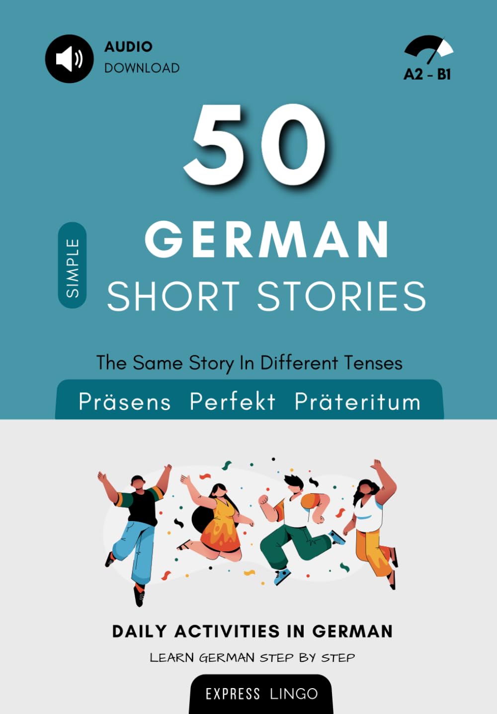 50 Simple German Short Stories - The Same Story In Different Tenses: Daily Activities In German - Learn German Step By Step Foreign Languages ​​& Dictionaries